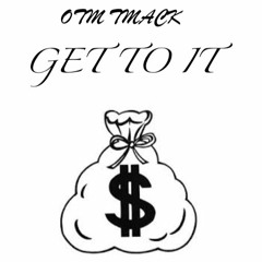 OTM T_MACK "GET TO IT"