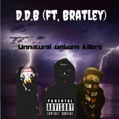 DDB -Unnatural Unborn Killers (Feat. Bratley)