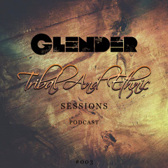 Tribal and Ethnic Sessions #003 with Glender