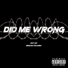 Izzy Izz- Did Me Wrong (Prod. By Picasso)