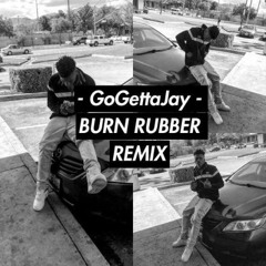 GoGetta Jay - Burn Rubber Remix