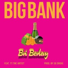 Big Bank Ft. TT The Artist
