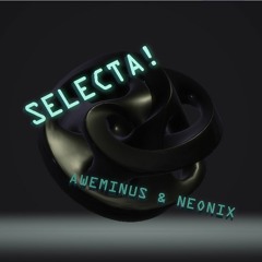 AWEMINUS X NEONIX - SELECTA!