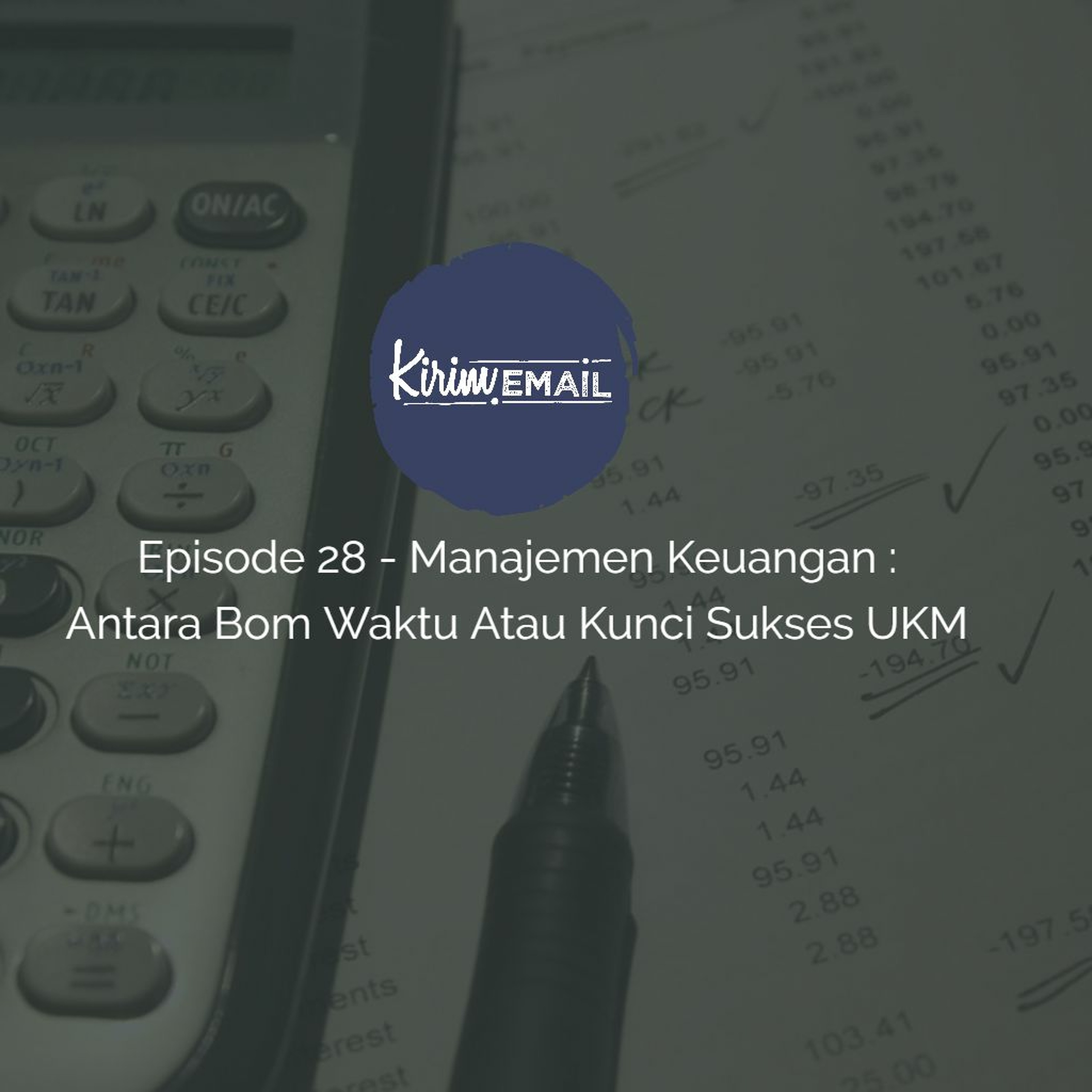 Episode 28 - Manajemen Keuangan : Antara Bom Waktu Atau Kunci Sukses UKM