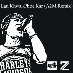 Lan Khwal - Phoe Kar (A2M Remix) Myanmar Song Remix (Free download)