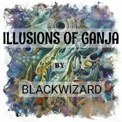 Illusions Of Ganja (original Mix)- BlackWizarD