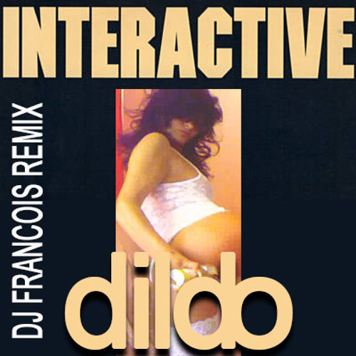 Interactive - Dildo (DJ Francois remix)