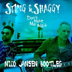 Sting & Shaggy - Don't Make Me Wait (Nico Jansen Bootleg)