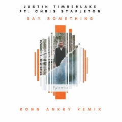 Justin Timberlake - Say Something Ft. Chris Stapleton (Ronn Ankry Remix)