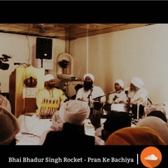 Bhai Bhadhur Singh Rocket -Pran Ke Bachayie(Dasam Bani), Jhumra Taal Tabla( Ustad Pinky Ji)