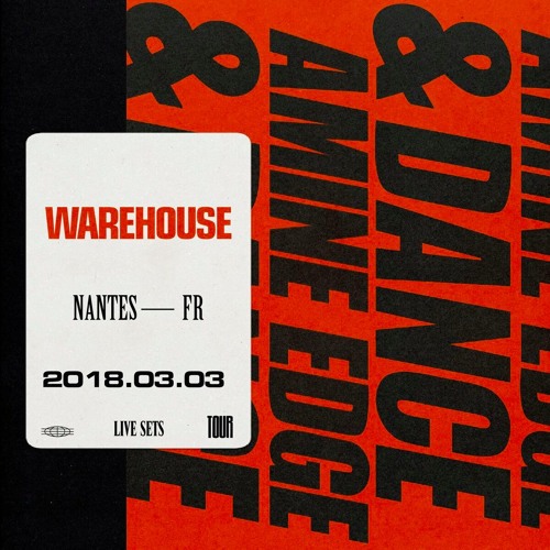 2018.03.03 - Amine Edge & DANCE @ Warehouse, Nantes, FR