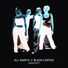 FREE DOWNLOAD: All Saints - Black Coffee (Aiden Edit)