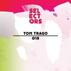 Selectors Podcast 018 - Tom Trago