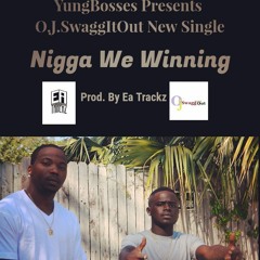 OJ Swaggitout - Nigga We Winning Prod. By Ea Trackz