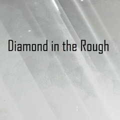 Diamond in the Rough