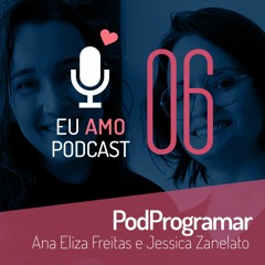 eap#06 - Ana Eliza Freitas e Jessica Zanelato, do podcast PodProgramar