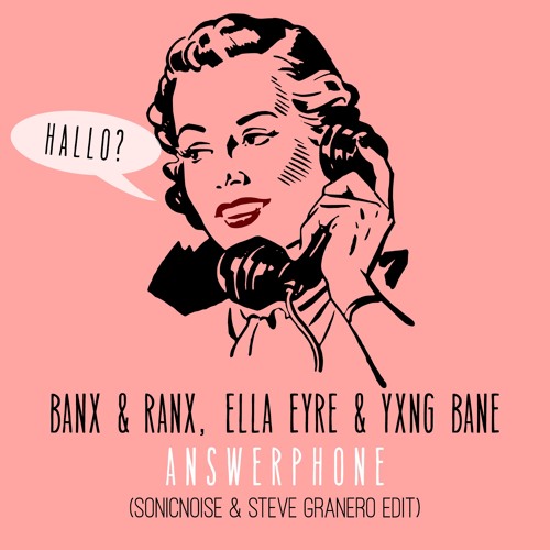 Banx & Ranx, Ella Eyre & Yxng Bane – Answerphone (SonicNoise & Steve Granero Drum Edit)
