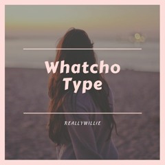 ReallyWillie - Whatcho Type