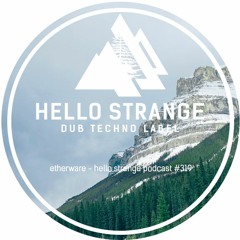 etherware - hello strange podcast #319