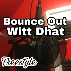 Bounce Out Witt Dhat (FREESTYLE)