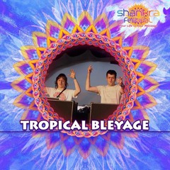 Tropical Bleyage - A Message to Shankra Festival 2018