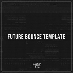 Marko Stc's Future Bounce Template + FLP/Presets/Stems [FREE]