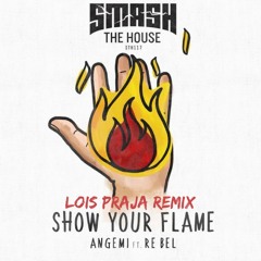 Angemi Feat. Re Bel - Show Your Flame (Lois Praja Remix) #ShowYourFlameRemix