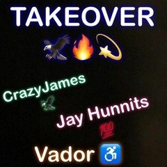 JayHunnits x Vador x CrazyJames - TAKEOVER