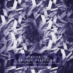 Spectrum - Tronic Vision EP Incl. Owen Offset And Gabeen Remix [PREVIEW]