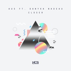Au5 - Closer (feat. Danyka Nadeau) [NCS Release]
