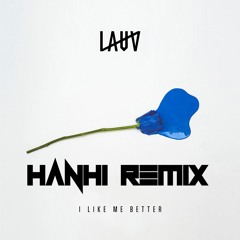 I Like Me Better - Lauv | Hanh! Remix