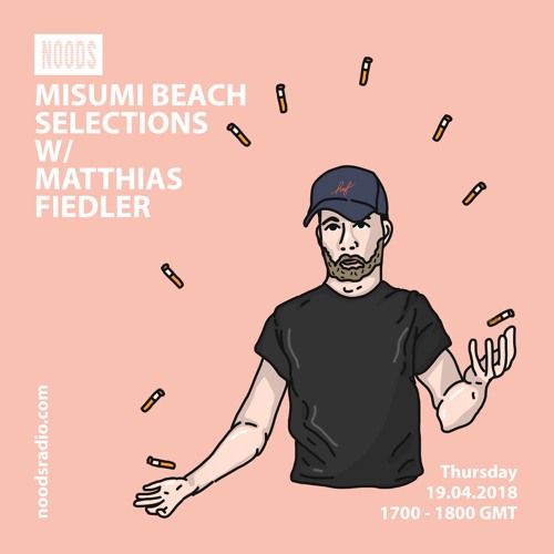 Noods Radio: Misumi Beach Selections w/ Matthias Fiedler - April 19th 2018