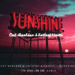 Cat Dealers, Lothief & Santti - Sunshine (7th Sense Low End Remix)