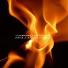 FREE DOWNLOAD: Satoshi Tomiie ft Keli Ali - Up In Flames {Antrim & Claudio Cornejo Unofficial Remix}