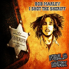 Bob Marley - I Shot The Sheriff [Fyah_B RMX]