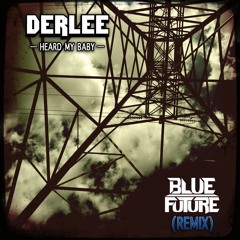 Derlee - Heard My Baby (Blue Future Remix)