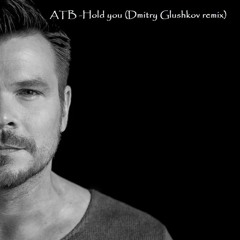 ATB - Hold you (Dmitry Glushkov remix)