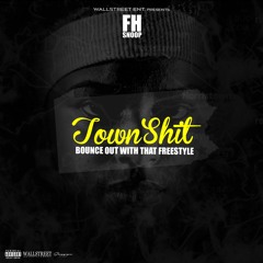 Fh Snoop - TOWN SHIT (Bounce out with that freestyle)