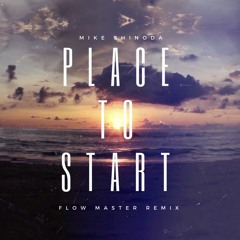 Mike Shinoda - Place To Start ( Flow Master Remix)