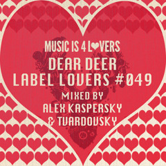 Dear Deer - Label Lovers #049 mixed by Alex Kaspersky & Tvardovsky [Musicis4Lovers.com]