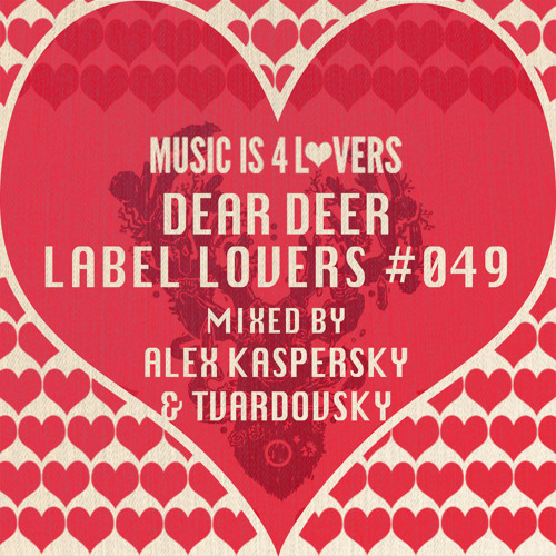 Dear Deer - Label Lovers #049 mixed by Alex Kaspersky & Tvardovsky [Musicis4Lovers.com]