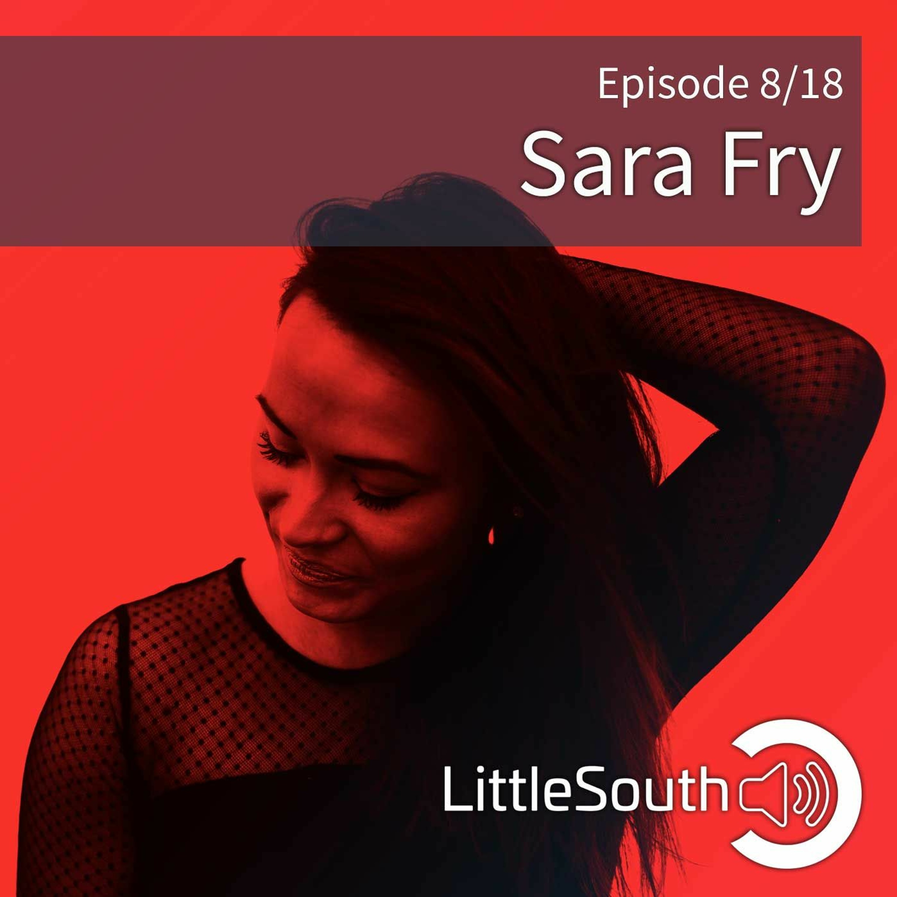 Episode 8/18 | Sara Fry | Little South - the podcasts episode artwork