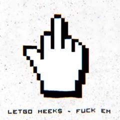 Letgo Meeks - Fuck em Prod . AlexvnderWolf