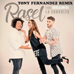 Rasel Ft. Bebe & Xantos - La Consulta (Tony Fernandez Remix)