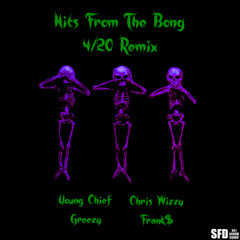 Hits From The Bong 420 Remix (feat. Young Chief, Greezy, Chris Wizzy, & Frank$)