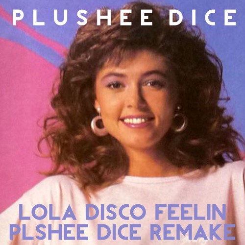 Lola Disco - Feelin' (Plushee Dice remake)