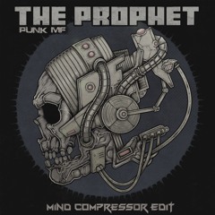 The Prophet - Punk MF (Mind Compressor Edit) FREE RELEASE