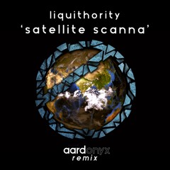Liquithority - Satellite Scanna feat. Ragga Twins (aardonyx Remix)[FREE DOWNLOAD]