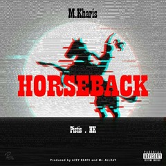 Horseback ft Pistis/HK (prod. by Azey Beats/ Mr. AllDay