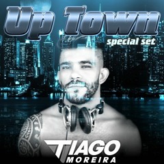 DJ TIAGO MOREIRA- UP TOWN SPECIAL SET